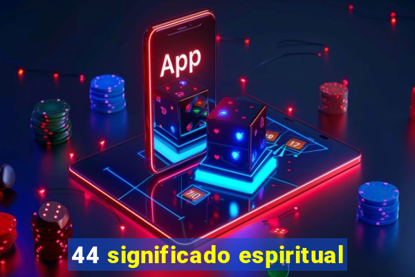 44 significado espiritual